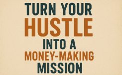 Turn Your Hustle Into A Money-Making Mission
